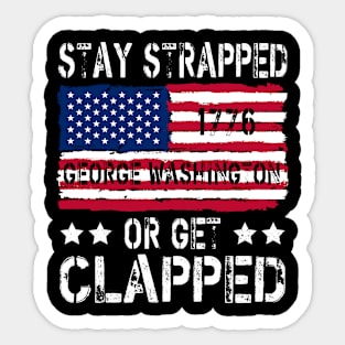 funny stay strapped or get clapped George Washington Sticker